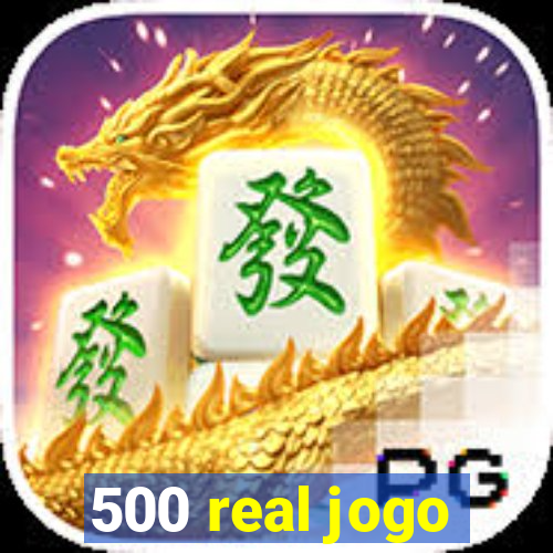 500 real jogo